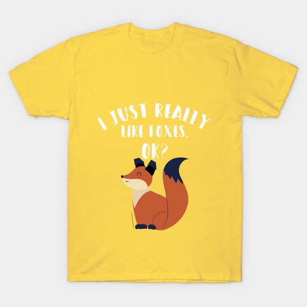 I Just Really Like Foxes Ok? T-Shirt by Your dream shirt